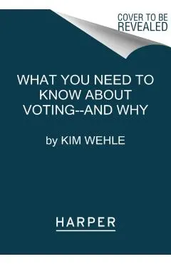 What You Need to Know about Voting--And Why