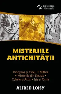 Misteriile Antichităţii - Paperback brosat - Alfred Loisy