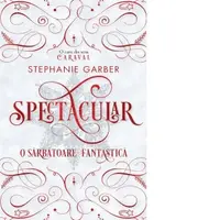 Spectacular - O sarbatoare fantastica. O carte din seria Caraval