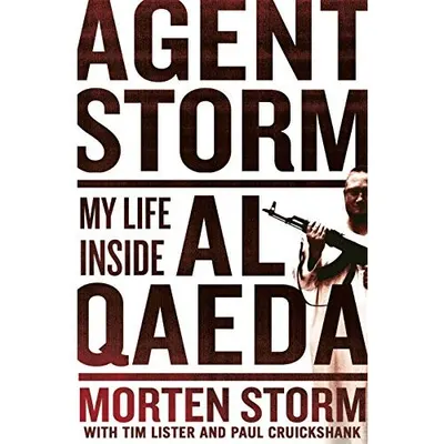 Agent Storm: My Life Inside Al-Qaeda