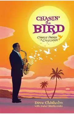 Chasin' the Bird: A Charlie Parker Graphic Novel