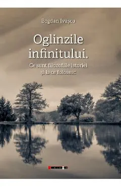 Oglinzile infinitului. Ce sunt filozofiile istoriei si la ce folosesc