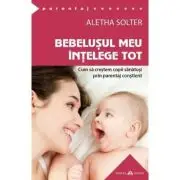 Bebelusul meu intelege tot. Cum sa crestem copii sanatosi prin parentaj constient. The Aware Baby