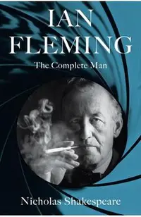 Ian Fleming: The Complete Man