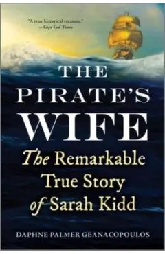 The Pirate's Wife: The Remarkable True Story of Sarah Kidd