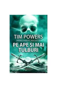 Pe ape şi mai tulburi (RESIGILAT) - Paperback brosat - Tim Powers