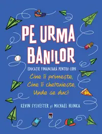 Pe urma banilor. Educatie financiara pentru copii