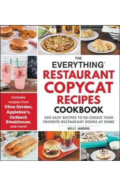 The Everything Restaurant Copycat Recipes Cookbook: 200 Easy Recipes to Re-Create Your Favorite Restaurant Dishes at Home