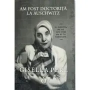 Am fost doctorita la Auschwitz