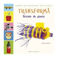 Transformă sticlele din plastic - Paperback brosat - Maïté Balart