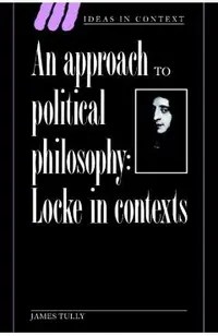 An Approach to Political Philosophy: Locke in Contexts