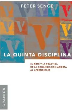 La Quinta Disciplina: El Arte Y La Practica de la Organizacion Abierta Al Aprendizaje