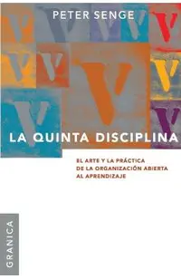 La Quinta Disciplina: El Arte Y La Practica de la Organizacion Abierta Al Aprendizaje
