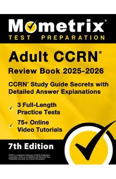 Adult Ccrn Review Book 2025-2026 - 3 Full-Length Practice Tests, 75+ Online Video Tutorials, Ccrn Study Guide Secrets with Detailed Answer Explanation