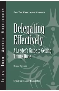 Delegating Effectively: A Leader's Guide to Getting Things Done