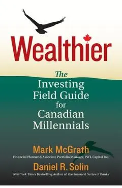 Wealthier: The Investing Field Guide for Canadian Millennials
