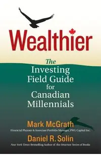Wealthier: The Investing Field Guide for Canadian Millennials