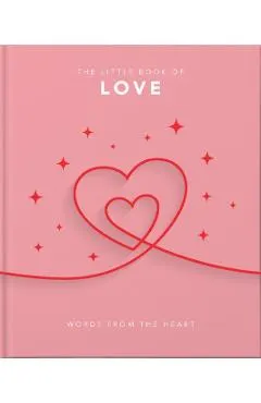 The Little Book of Love: Words from the Heart-Inspiring and Thought-Provoking Reflections and Declarations of Love
