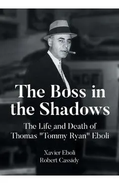 The Boss in the Shadows: The Life and Death of Thomas Tommy Ryan Eboli