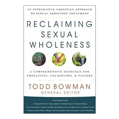 Reclaiming Sexual Wholeness, Todd Bowman