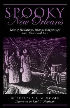 Spooky New Orleans: Tales of Hauntings, Strange Happenings, and Other Local Lore