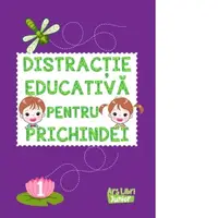 Distractie educativa pentru prichindei. Volumul 1