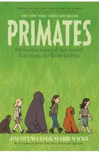 Primates: The Fearless Science of Jane Goodall, Dian Fossey, and Birut� Galdikas