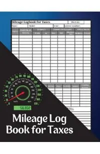 Mileage Log Book for Taxes: Mileage Record Book, Daily Mileage for Taxes, Car & Vehicle Tracker for Business or Personal Taxes Record Daily Vehicl