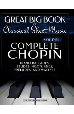Complete Chopin Vol 1: Piano Ballades, Etudes, Nocturnes, Preludes, and Waltzes