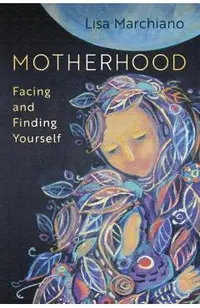 Motherhood: Facing and Finding Yourself