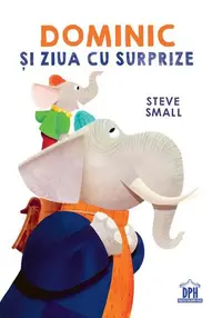 Dominic și ziua cu surprize - Hardcover - Steve Small