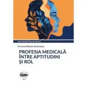 Profesia medicala intre aptitudini si rol