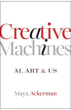 Creative Machines: Ai, Art & Us