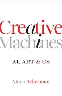 Creative Machines: Ai, Art & Us