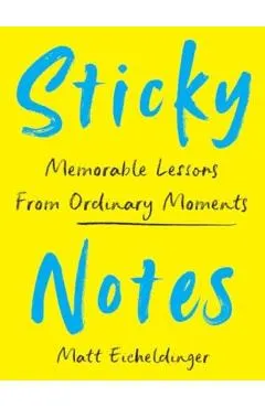 Sticky Notes: Memorable Lessons from Ordinary Moments