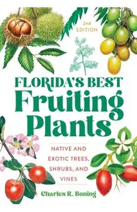 Florida's Best Fruiting Plants: Native and Exotic Trees, Shrubs, and Vines