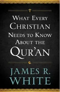 What Every Christian Needs to Know about the Qur'an
