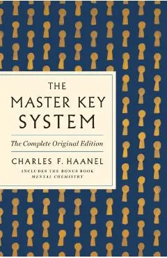 The Master Key System: The Complete Original Edition: Also Includes the Bonus Book Mental Chemistry (GPS Guides to Life)