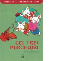 Cei trei purcelusi (dupa un basm englezesc). Colectia Citesc cu litere mari de tipar