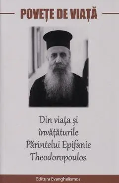 Povete de viata. Din viata si invataturile Parintelui Epifanie Theodoropoulos