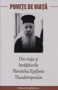 Povete de viata. Din viata si invataturile Parintelui Epifanie Theodoropoulos