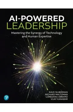 AI-Powered Leadership: Mastering the Synergy of Technology and Human Expertise