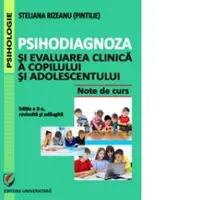 Psihodiagnoza si evaluarea clinica a copilului si adolescentului. Note de curs. Editia a II-a, revizuita si adaugita