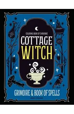 Coloring Book of Shadows: Cottage Witch Grimoire & Book of Spells