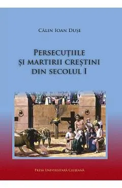 Persecutiile si martirii crestini din secolul I