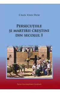Persecutiile si martirii crestini din secolul I