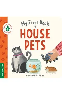 My First Book of House Pets: Helping Babies and Toddlers Connect to the Natural World from the Intimacy of Home. Promotes a Love for Animals and th
