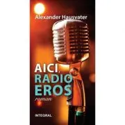 Aici, Radio Eros (roman)