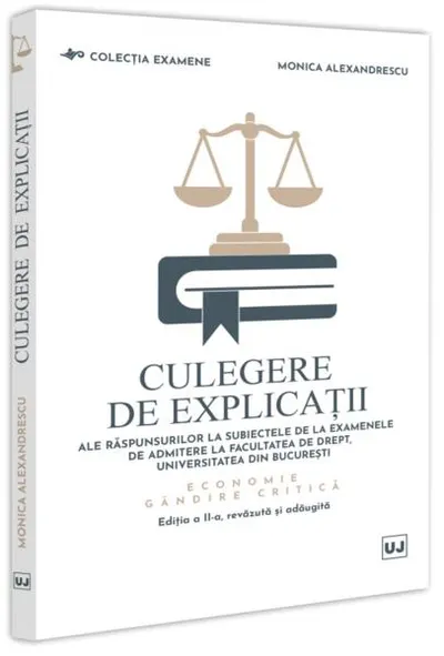 Culegere de explicații ale răspunsurilor la subiectele de la examenele de admitere la Facultatea de Drept, Universitatea din București. Economie - Paperback brosat - Monica Alexandrescu