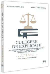 Culegere de explicații ale răspunsurilor la subiectele de la examenele de admitere la Facultatea de Drept, Universitatea din București. Economie - Paperback brosat - Monica Alexandrescu